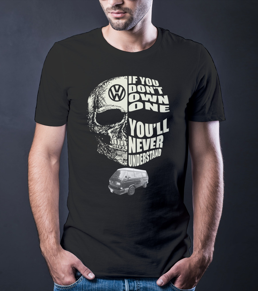 Volkswagen Skull If You Don't Own One You'll Never Understand 1991 T3 Vanagon Westfalia T-Shirt
