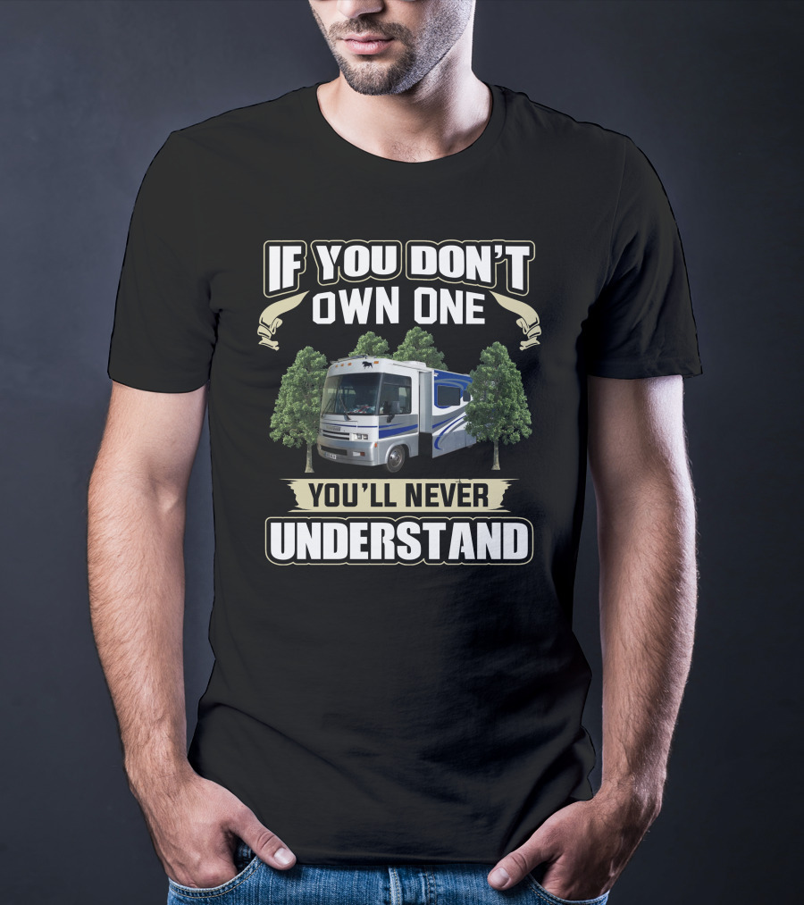 IF YOU DON'T OWN ONE YOU'LL NEVER UNDERSTAND American RV Motorhome T-Shirt