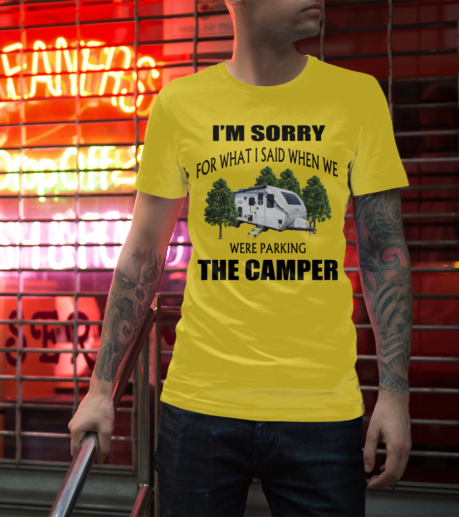 I'm Sorry For What I Said When We Were Parking The Camper Lance Camper 2465 T-Shirt