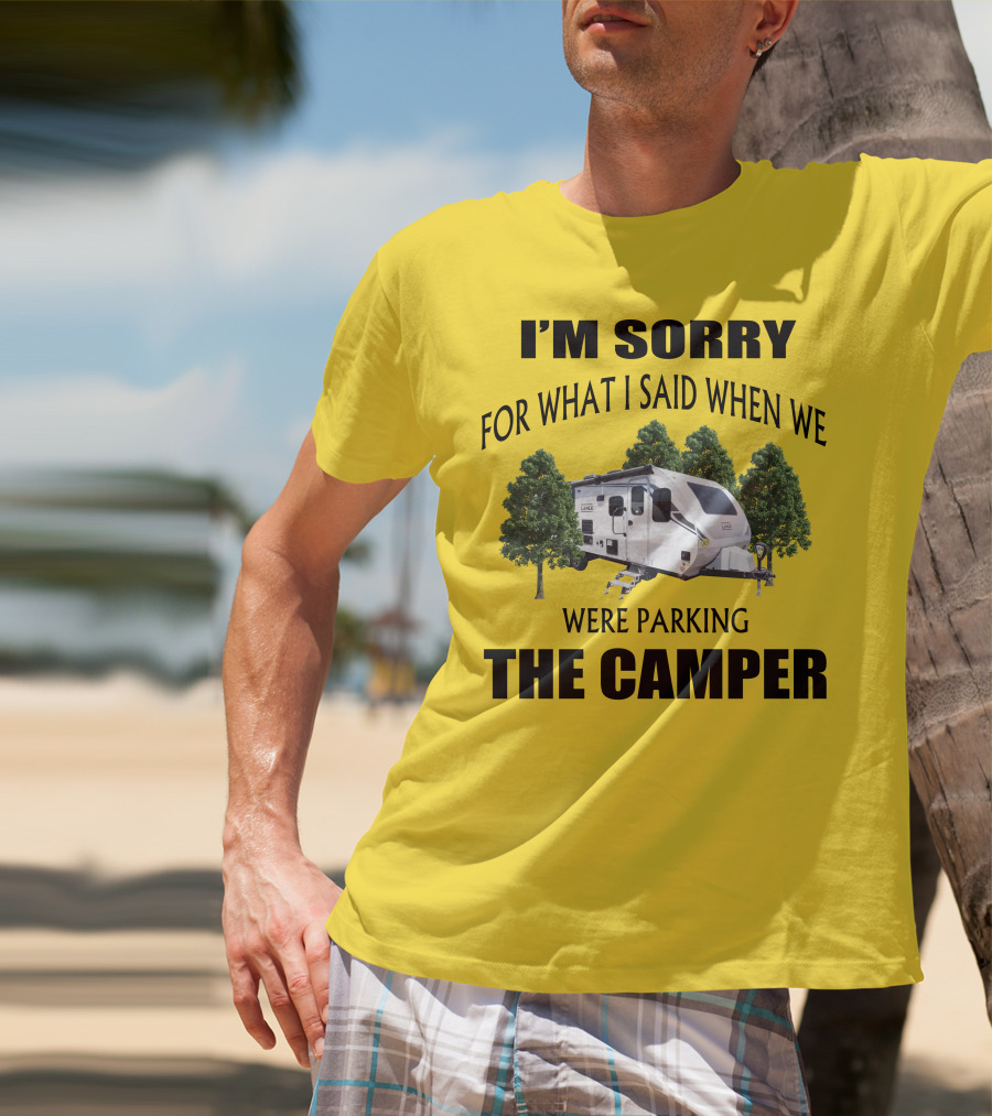I'm Sorry For What I Said When We Were Parking The Camper Lance Camper 2465 T-Shirt