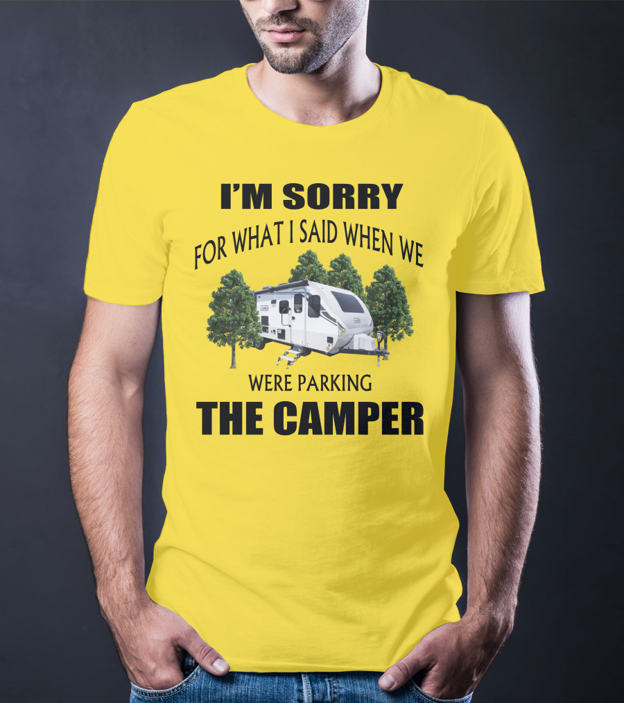 I'm Sorry For What I Said When We Were Parking The Camper Lance Camper 2465 T-Shirt