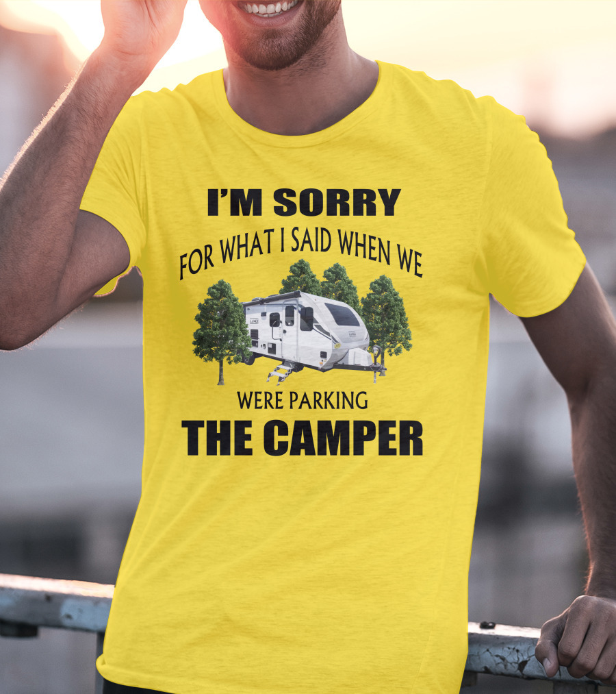 I'm Sorry For What I Said When We Were Parking The Camper Lance Camper 2465 T-Shirt