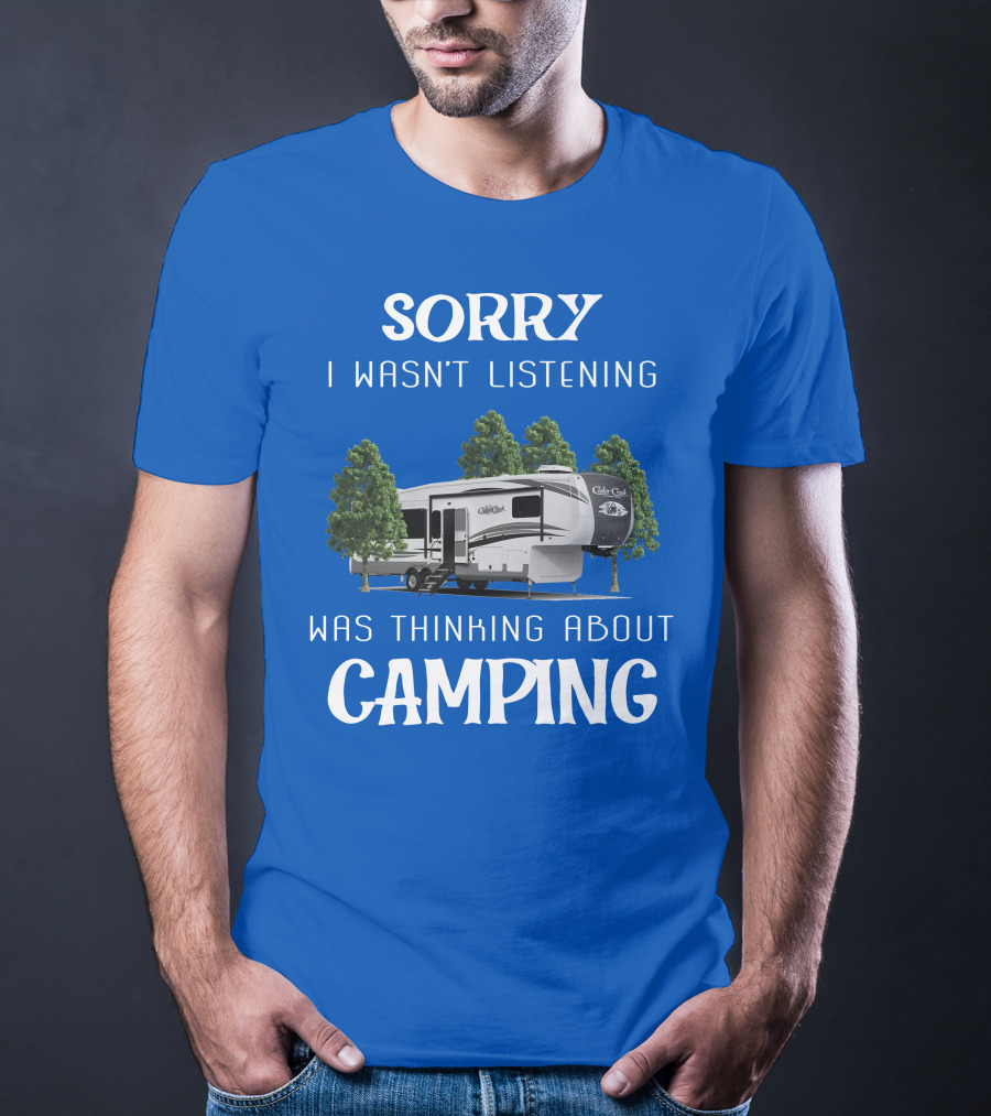 Sorry I Wasn't Listening Was Thinking About Camping Cedar Creek Hathaway 36CK2 T-Shirt