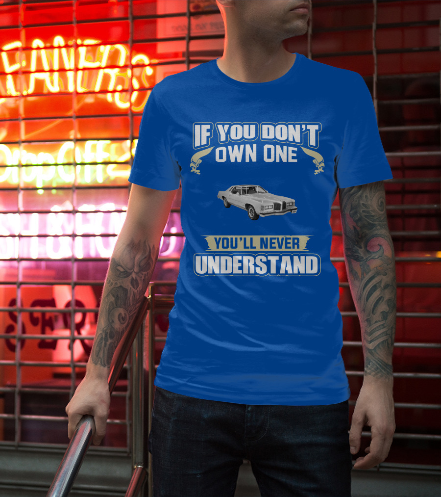 1976 Pontiac Grand Prix If You Don't Own One You'll Never Understand T-Shirt