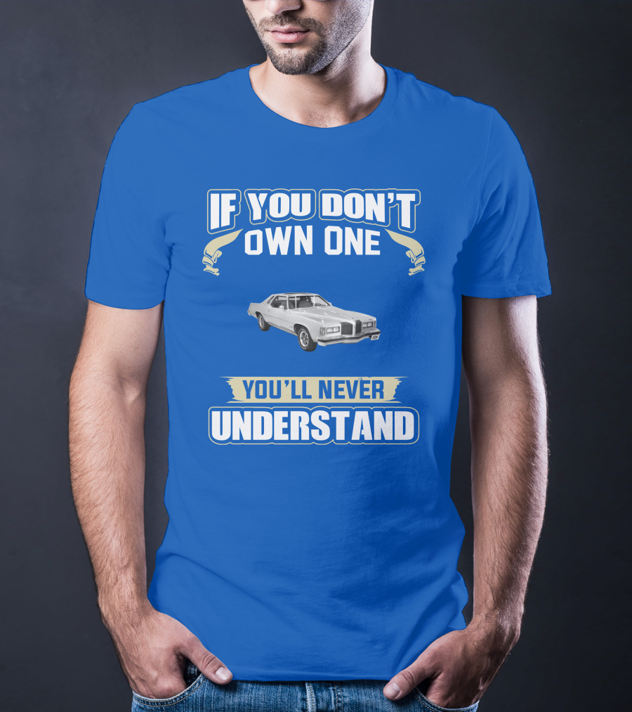 1976 Pontiac Grand Prix If You Don't Own One You'll Never Understand T-Shirt