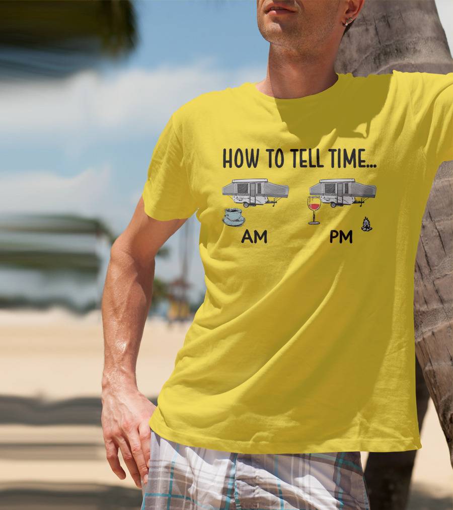 How To Tell Time Am Pm Camping Coffee Wine T-Shirt