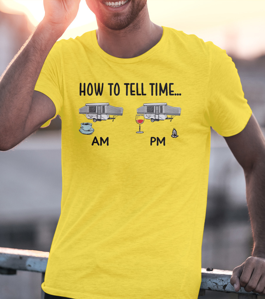 How To Tell Time Am Pm Camping Coffee Wine T-Shirt