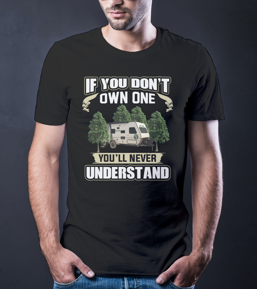 If You Don't Own One You'll Never Understand No Boundaries 16.8 Travel Trailer T-Shirt