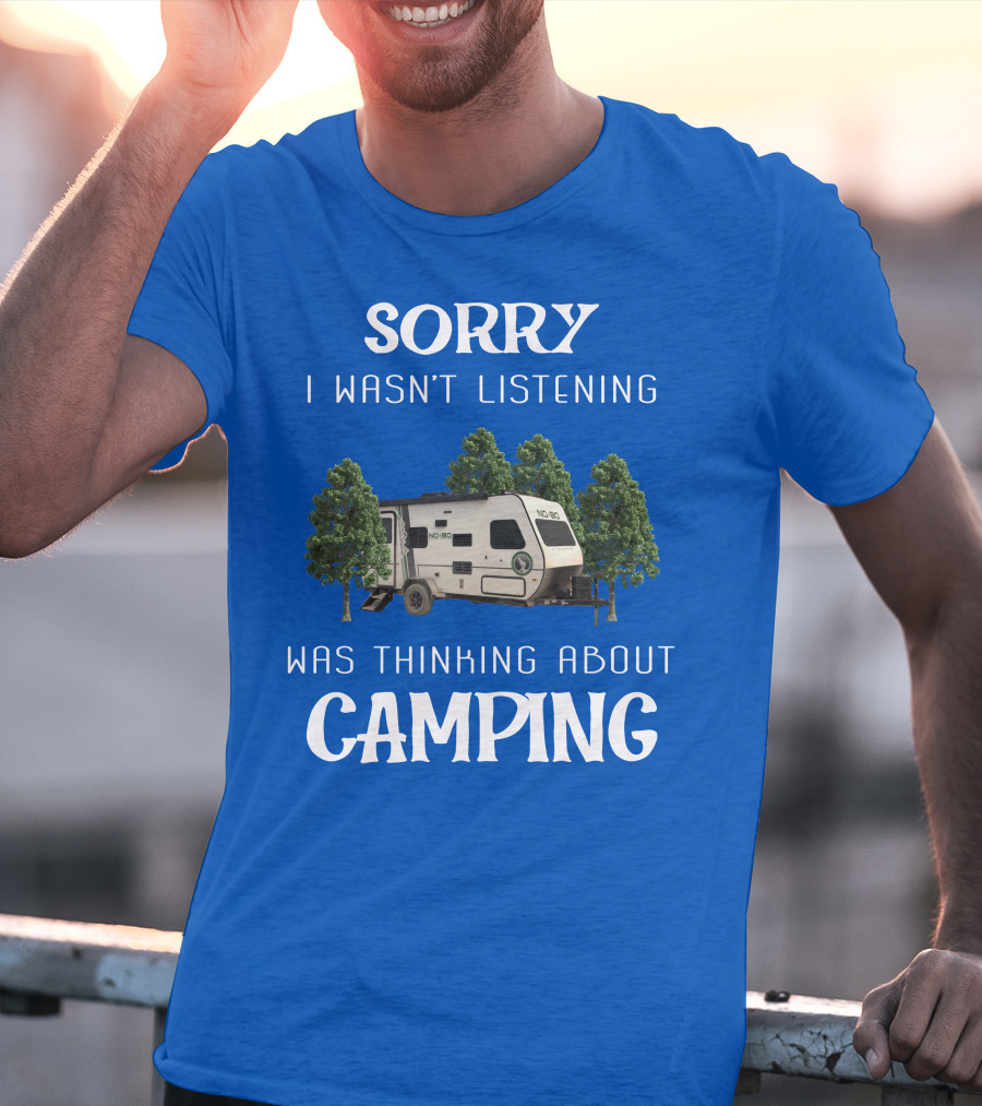 Sorry I Wasn't Listening Was Thinking About Camping No Boundaries RV NOBO T-Shirt