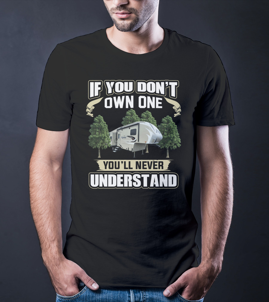 IF YOU DON'T OWN ONE YOU'LL NEVER UNDERSTAND Reflection Fifth Wheel 29RS T-Shirt