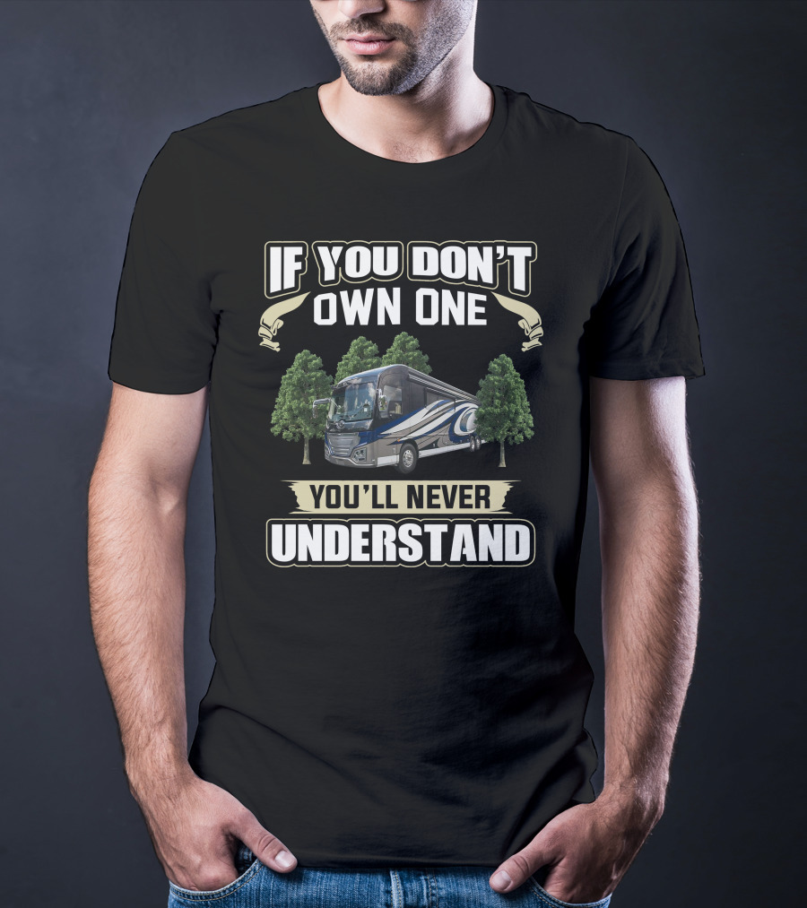 If You Don't Own One You'll Never Understand American Coach RV T-Shirt