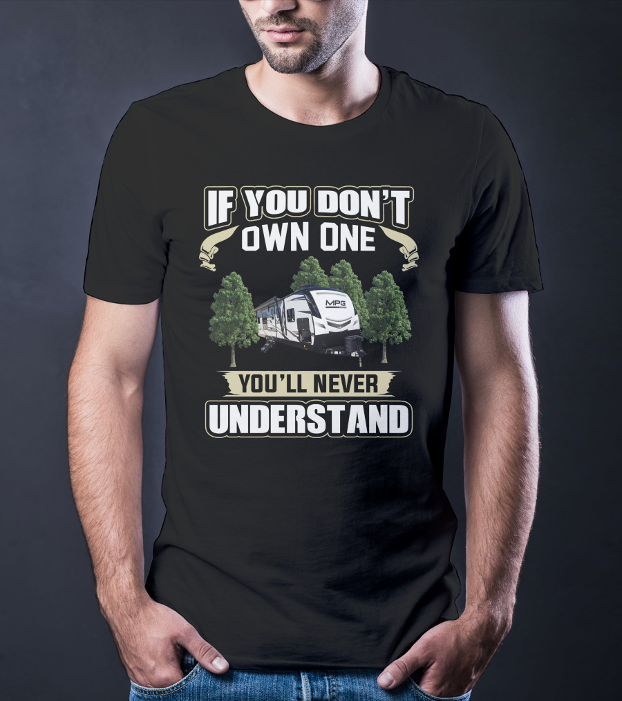If You Don't Own One You'll Never Understand Cruiser RV MPG T-Shirt