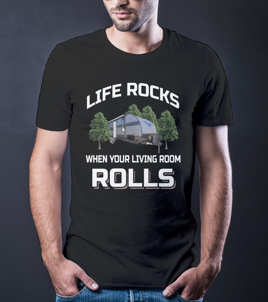 LIFE ROCKS WHEN YOUR LIVING ROOM ROLLS Forest River FSX T-Shirt