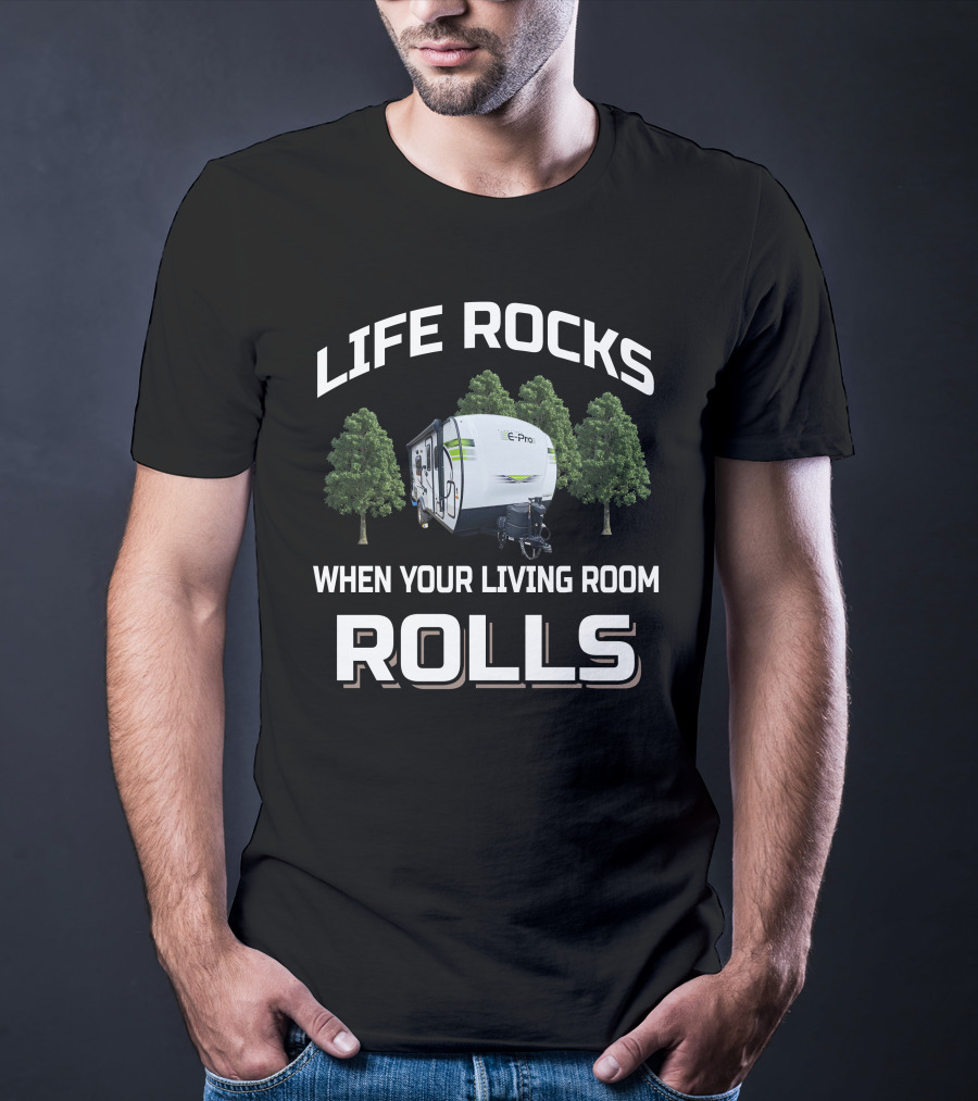 Life Rocks When Your Living Room Rolls Flagstaff E Pro Travel Trailers T-Shirt
