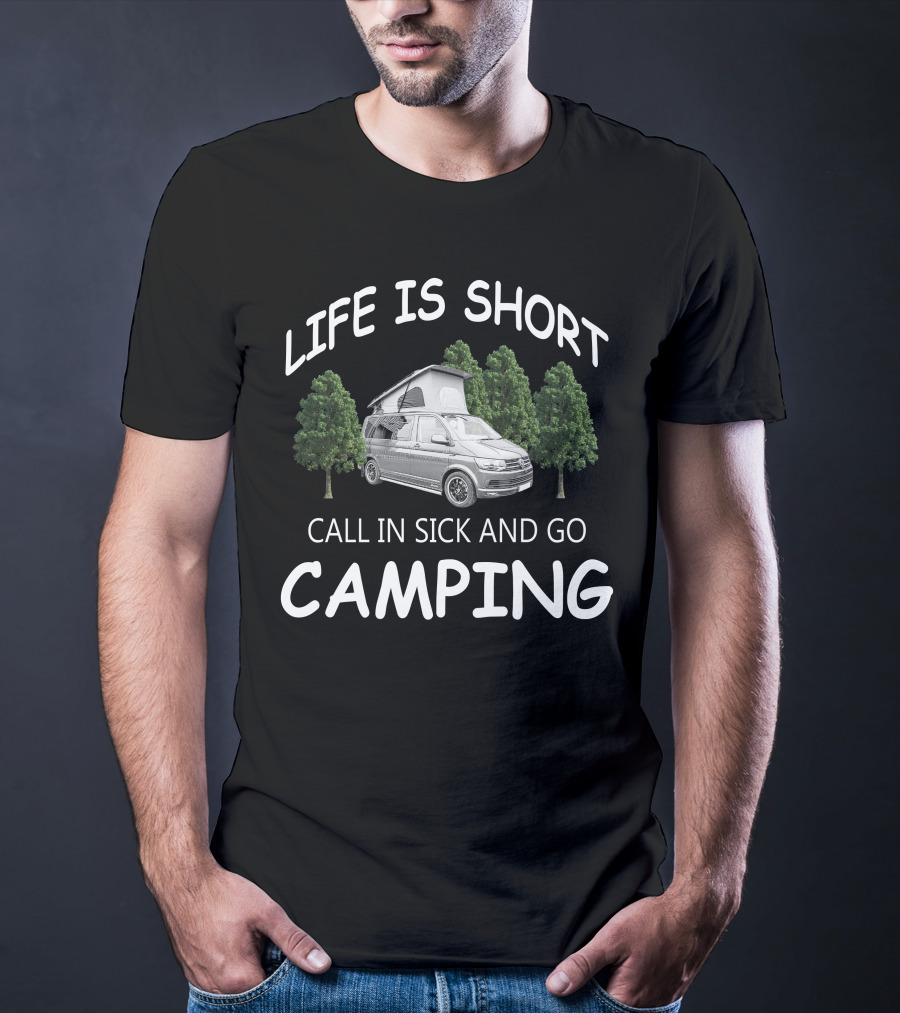 Life Is Short Call IN Sick And Go Camping Vw Camperfans T-Shirt