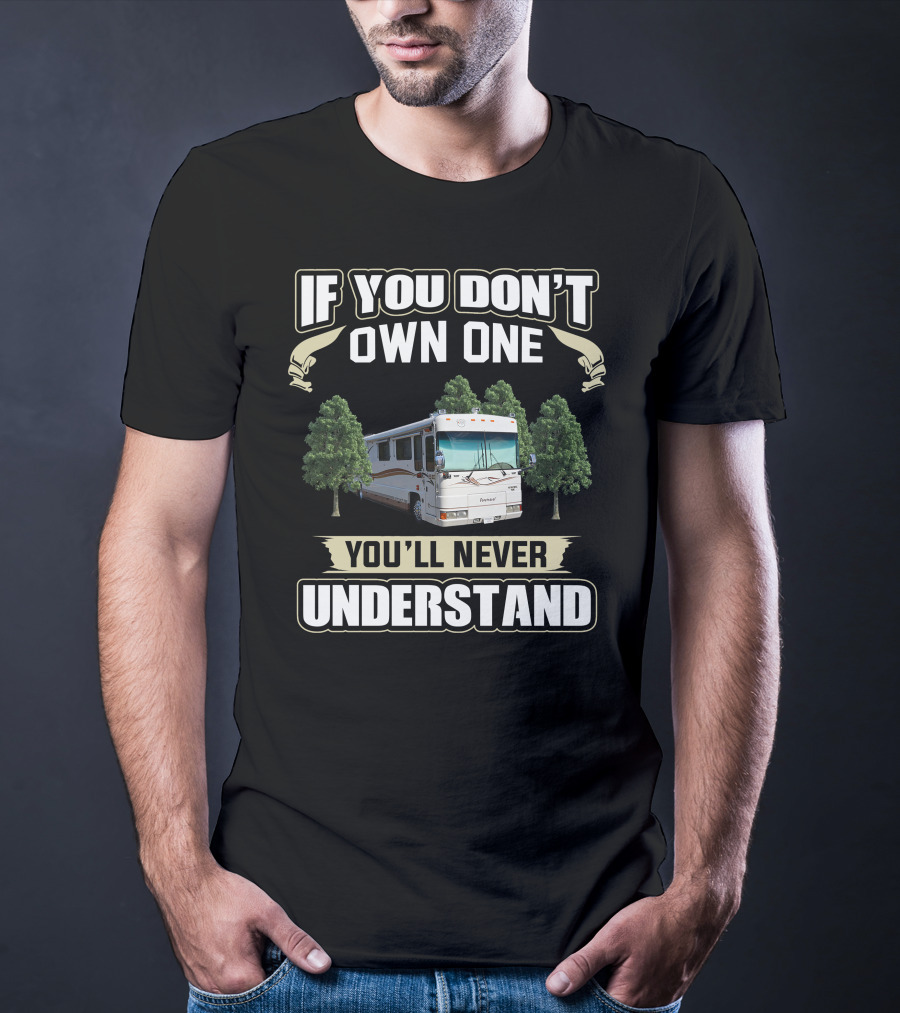 If You Don't Own One Foretravel Motorcade You'll Never Understand T-Shirt