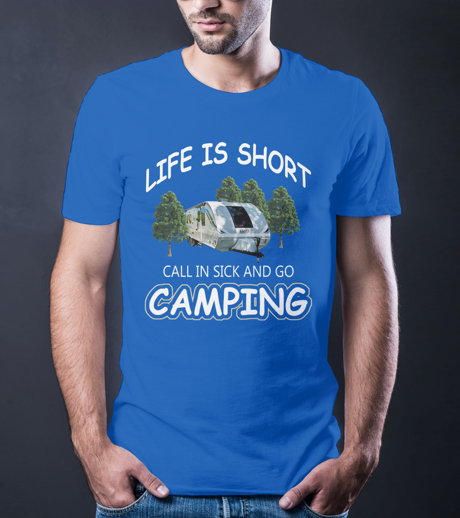 Lance Campers Life Is Short Call In Sick And Go Camping T-Shirt