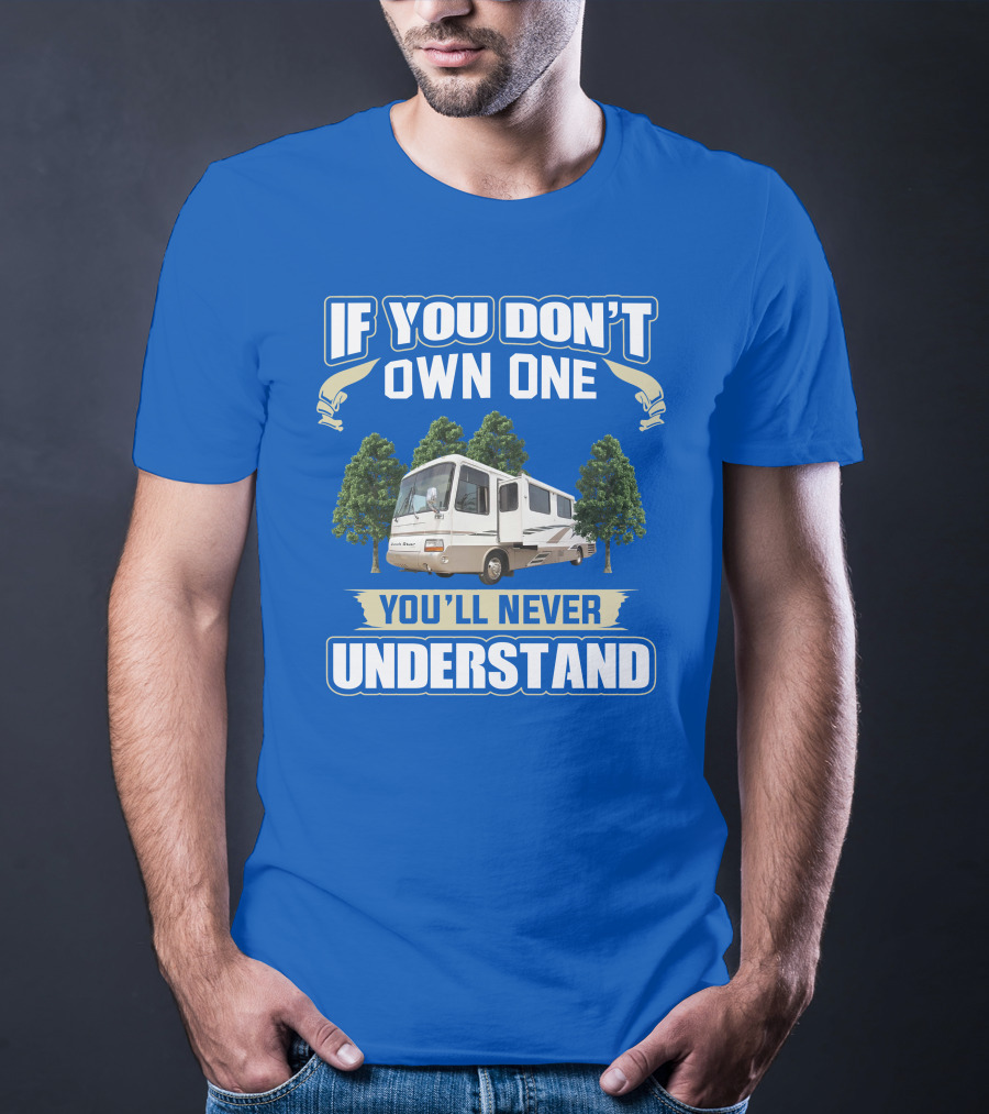 If You Don’t Own One You’ll Never Understand Newmar Dutch Star 3862 T-Shirt