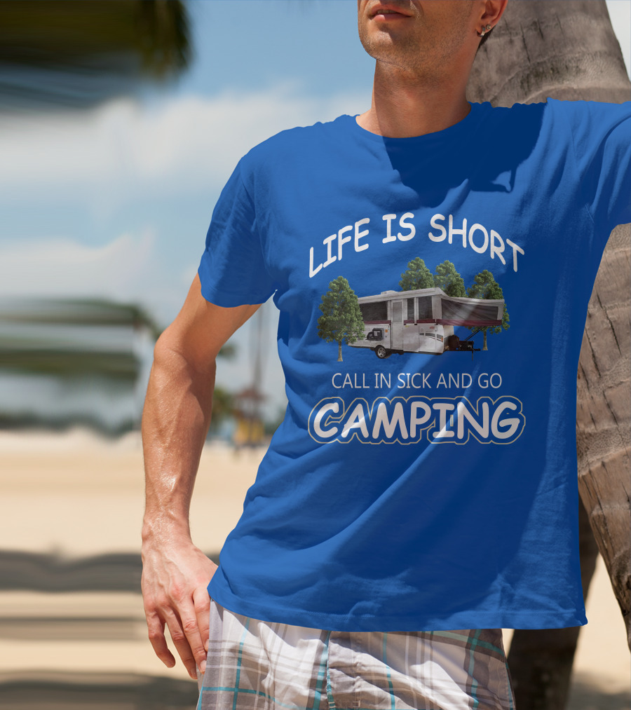 LIFE IS SHORT CALL IN SICK AND GO CAMPING Coleman Fleetwood Pop Up T-Shirt