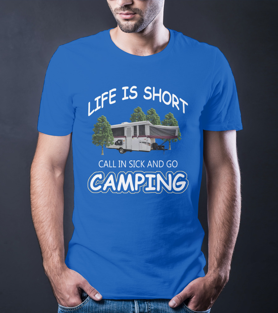 LIFE IS SHORT CALL IN SICK AND GO CAMPING Coleman Fleetwood Pop Up T-Shirt