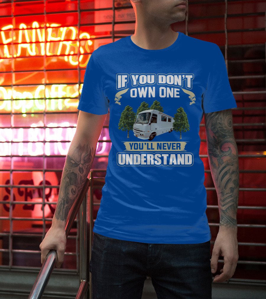 If You Don't Own One You'll Never Understand Pace Arrow Vision 36b T-Shirt