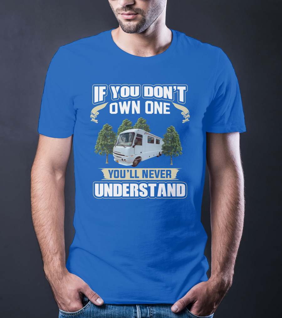 If You Don't Own One You'll Never Understand Pace Arrow Vision 36b T-Shirt