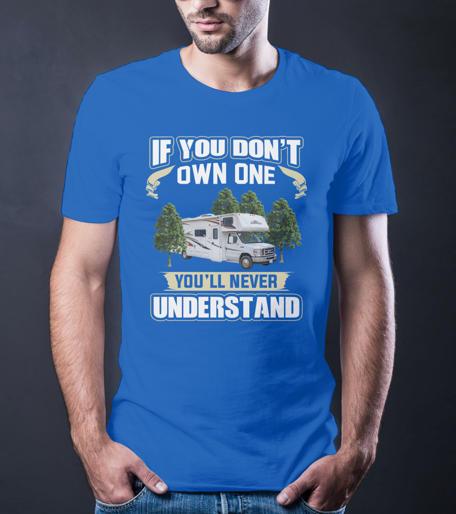 If You Don't Own One You'll Never Understand Forest River Class C Sunseeker RV Camping Lifestyle T-Shirt