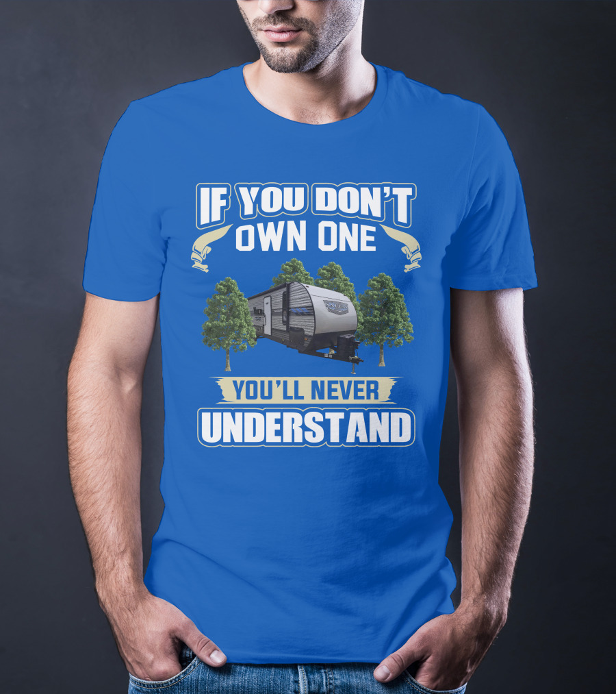 If You Don't Own One You'll Never Understand Forest River Salem 30KQBSS T-Shirt