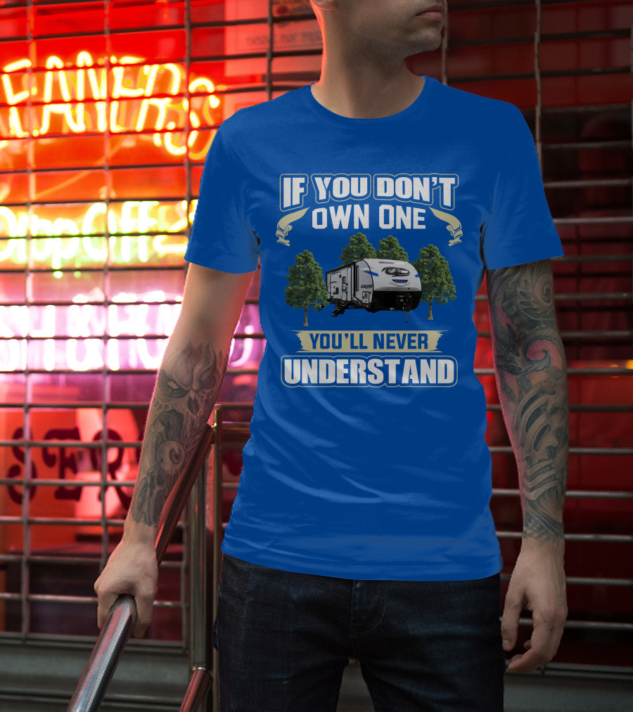If You Don't Own One Forest River Cherokee Alpha Wolf 26DBH You'll Never Understand T-Shirt