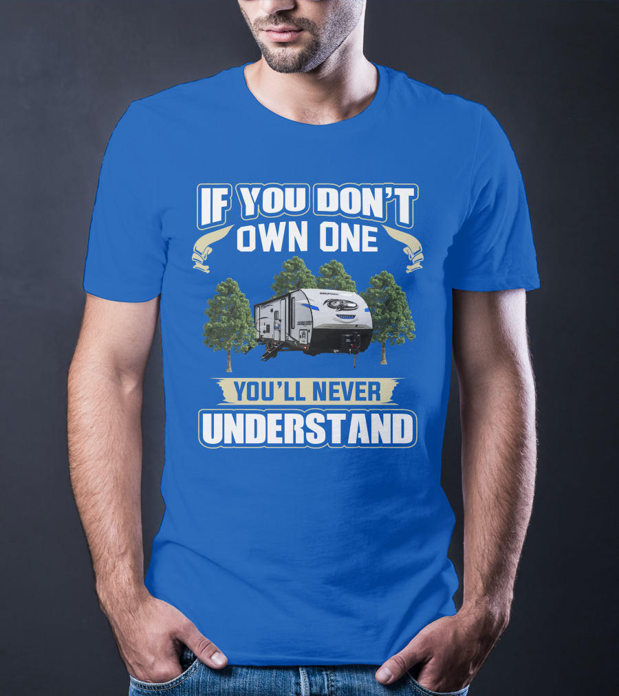 If You Don't Own One Forest River Cherokee Alpha Wolf 26DBH You'll Never Understand T-Shirt