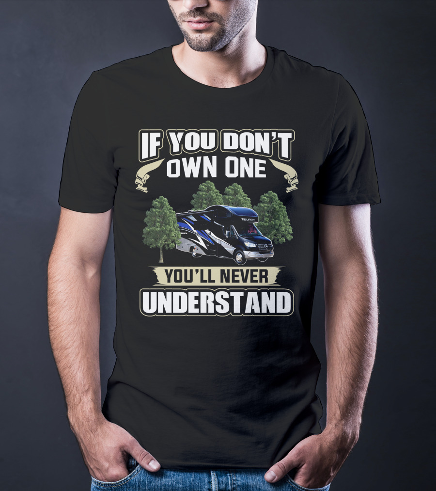 If You Don't Own A Tiburon RV You'll Never Understand T-Shirt