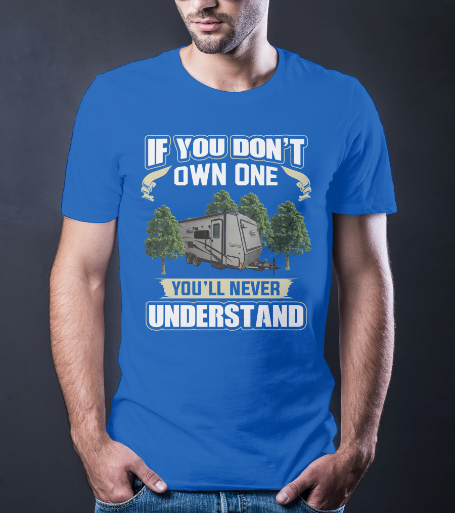 If You Don't Own One You'll Never Understand Coachmen Freedom Express Hybrid T-Shirt