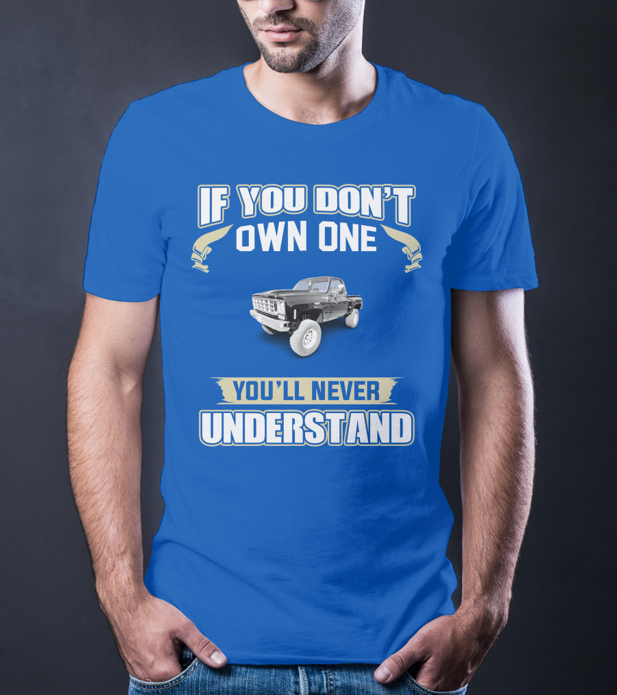 If You Don't Own One You'll Never Understand Squarebody T-Shirt