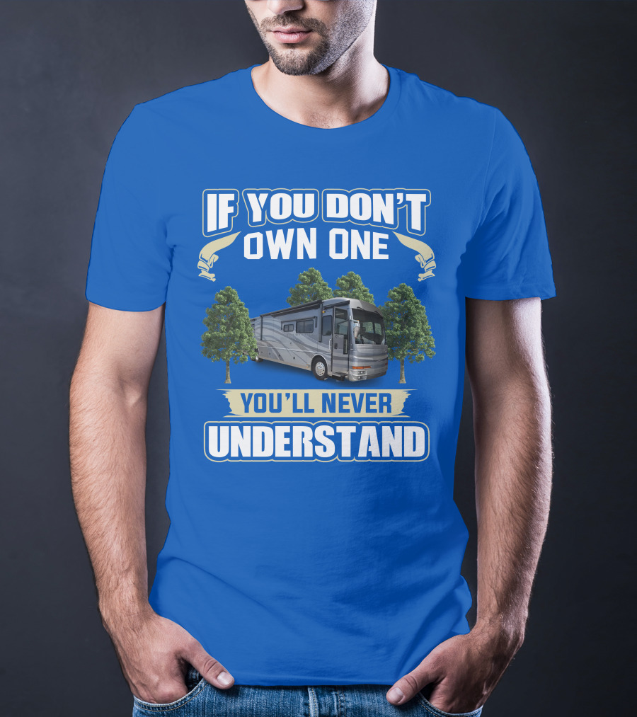 If You Don't Own One You'll Never Understand 42R American Tradition RV T-Shirt
