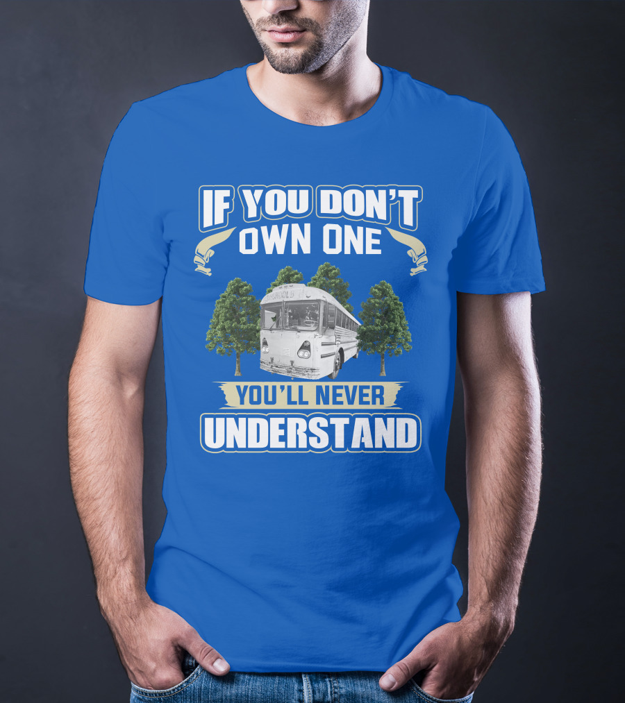If You Don't Own One You'll Never Understand Vintage Modified School Buses T-Shirt
