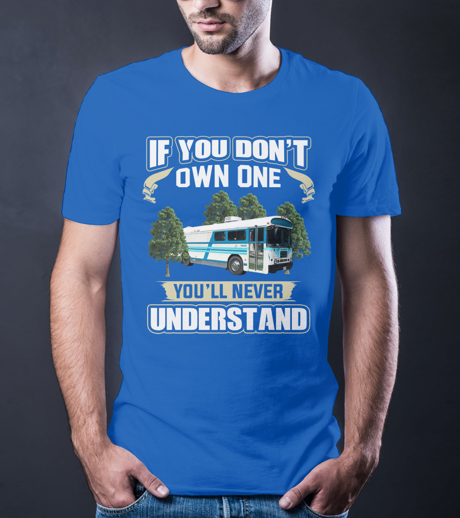 If You Don't Own One You'll Never Understand Camp Skoolie Bus Adventure T-Shirt