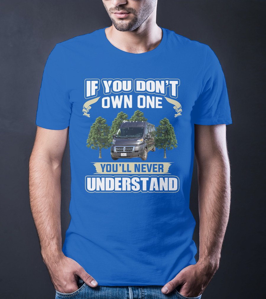 Travato Base Camp If You Don't Own One You'll Never Understand Van Life T-Shirt