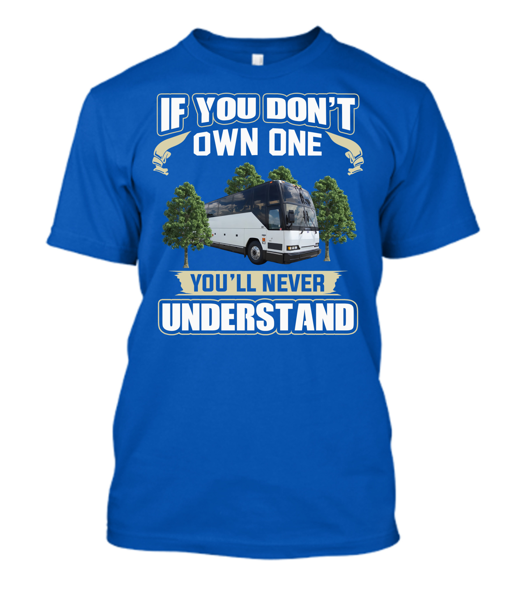If You Don't Own One You'll Never Understand Prevost Bus To RV T-Shirt