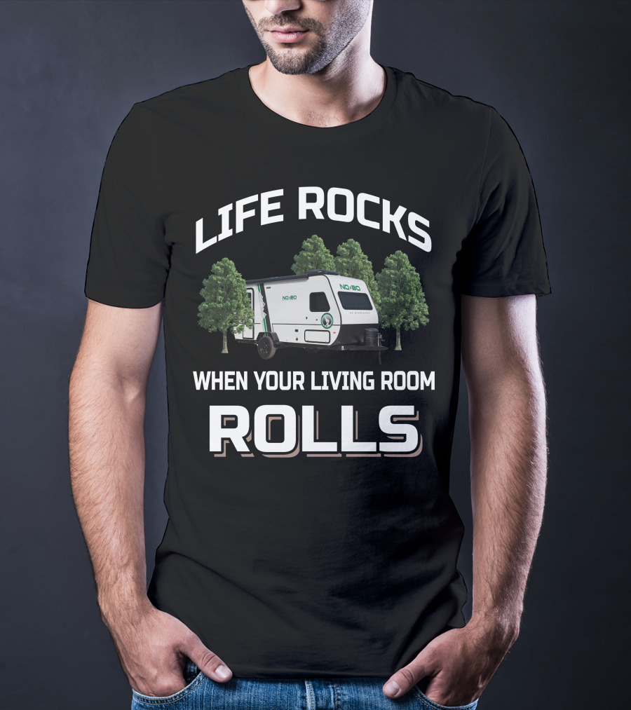 LIFE ROCKS WHEN YOUR LIVING ROOM ROLLS NOBO Forest River T-Shirt