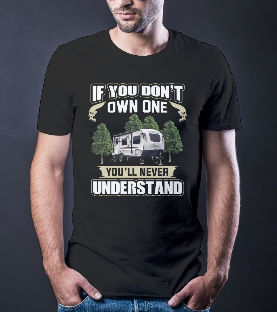 IF YOU DON'T OWN ONE YOU'LL NEVER UNDERSTAND RV CAMPGROUND T-Shirt