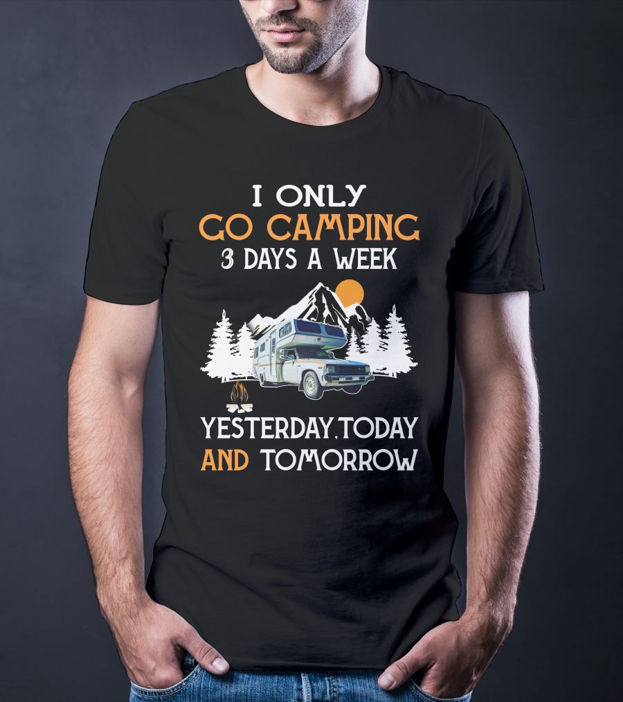 I Only Go Camping 3 Days A Week Yesterday Today And Tomorrow Toyota Motorhome Club T-Shirt