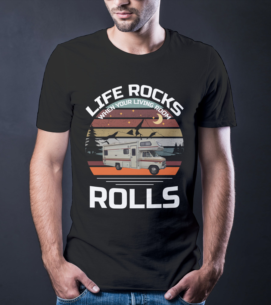 LIFE ROCKS WHEN YOUR LIVING ROOM ROLLS Class C Vintage RV T-Shirt