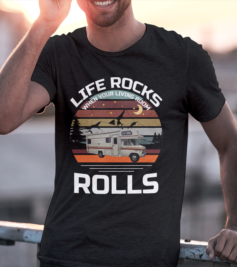 LIFE ROCKS WHEN YOUR LIVING ROOM ROLLS Class C Vintage RV T-Shirt