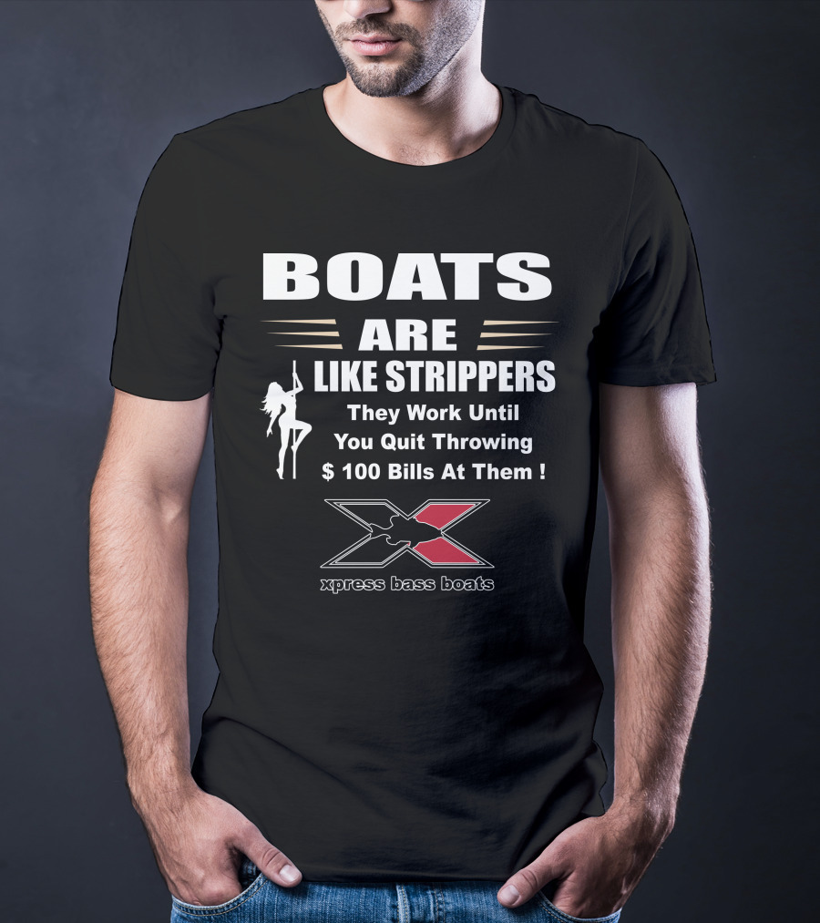 BOATS ARE LIKE STRIPPERS Xpress Bass Boats T-Shirt