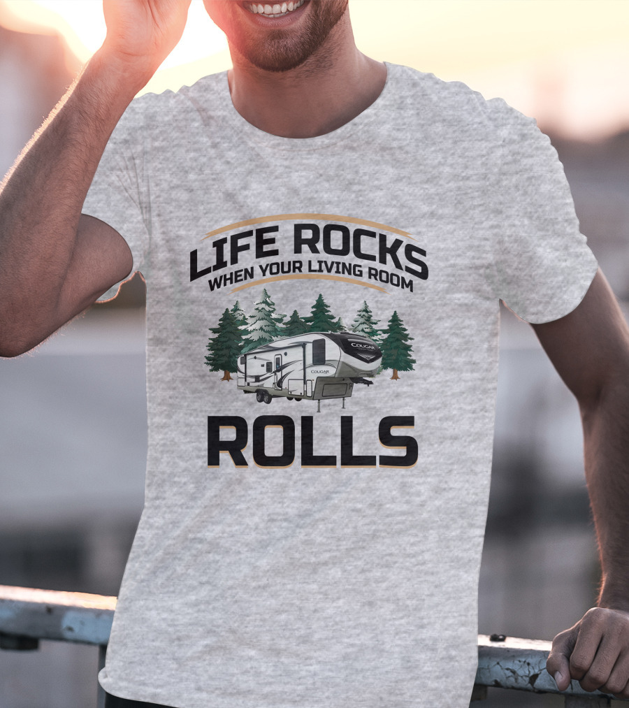 Cougar Half-Ton Series RV Life Rocks When Your Living Room Rolls T-Shirt