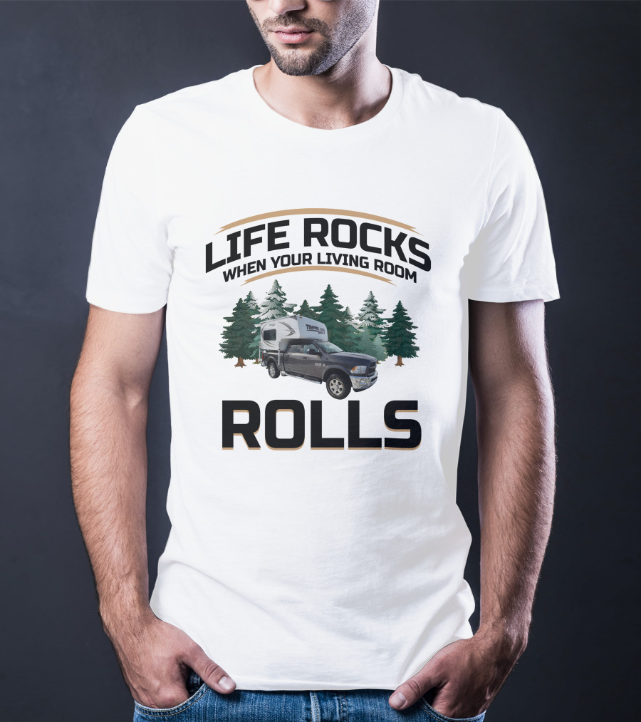 Life Rocks When Your Living Room Rolls Travel Lite Truck Campers T-Shirt