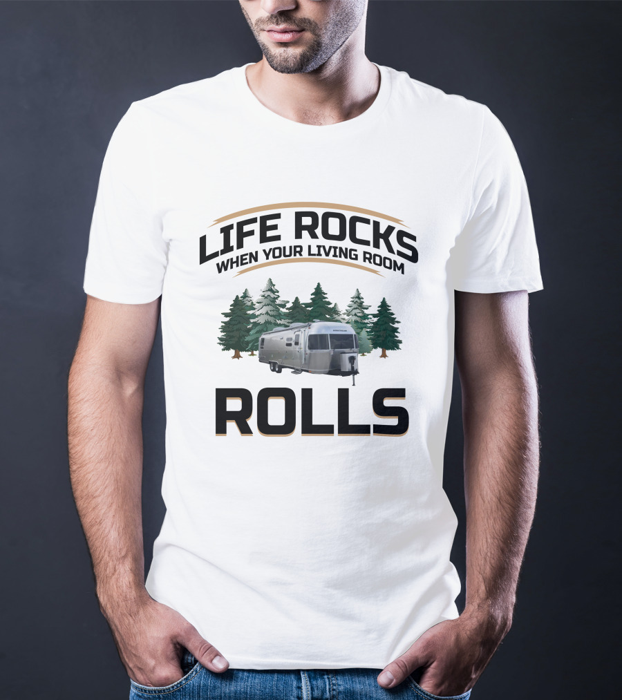 Life Rocks When Your Living Room Rolls Airstream Globetrotter Forest Background T-Shirt