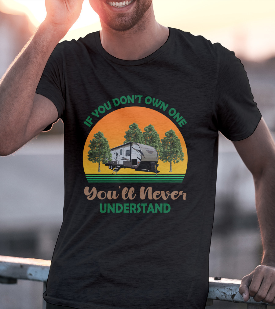 If You Don't Own One You'll Never Understand Forest River Wildwood And Salem 32BHDS T-Shirt