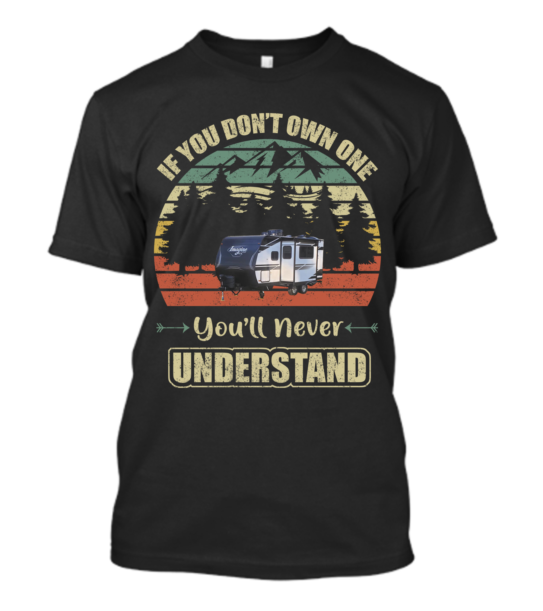 If You Don't Own One You'll Never Understand Grand Design Imagine Travel Trailer T-Shirt