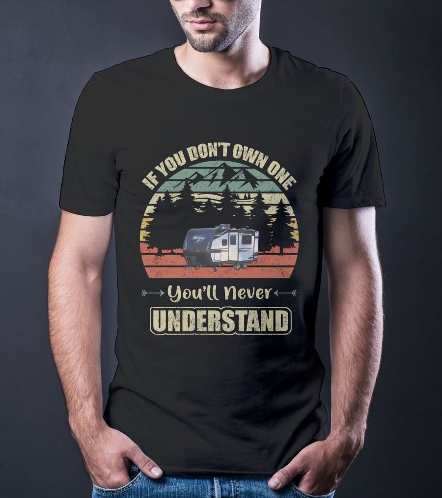 If You Don't Own One You'll Never Understand Grand Design Imagine Travel Trailer T-Shirt